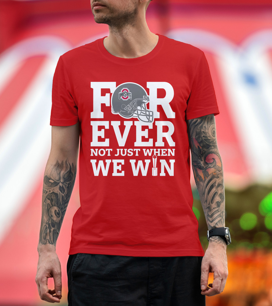 Forever Ohio State Buckeyes Not Just When We Win T-Shirt