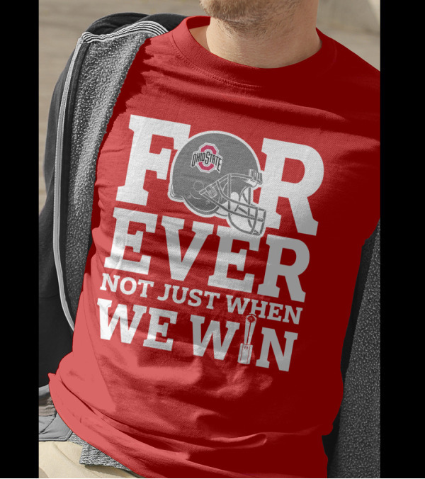 Forever Ohio State Buckeyes Not Just When We Win T-Shirt
