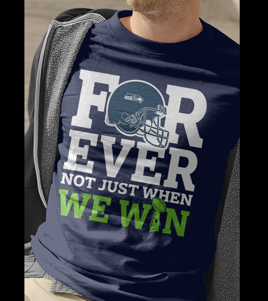 Seattle Seahawks Forever Not Just When We Win Helmet T-Shirt