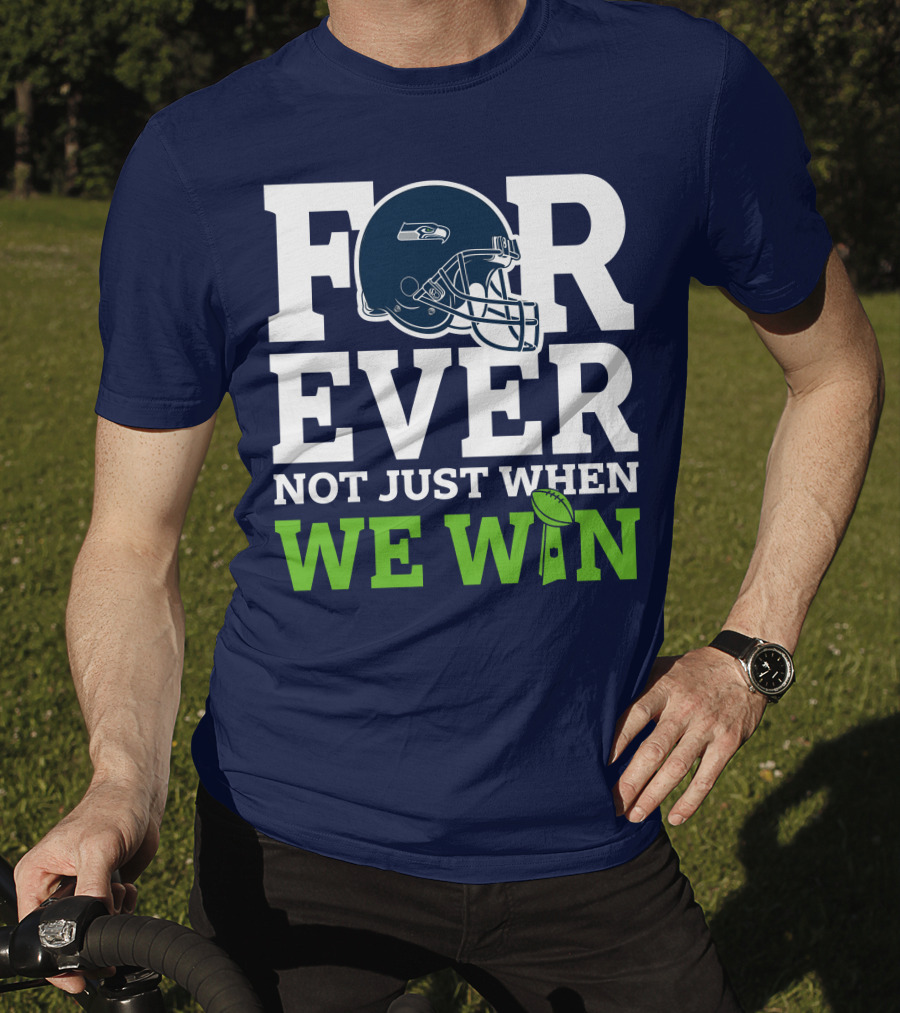 Seattle Seahawks Forever Not Just When We Win Helmet T-Shirt