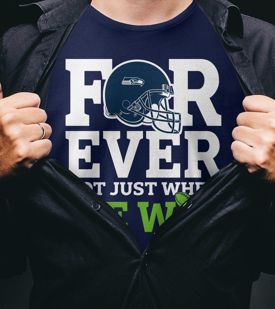Seattle Seahawks Forever Not Just When We Win Helmet T-Shirt