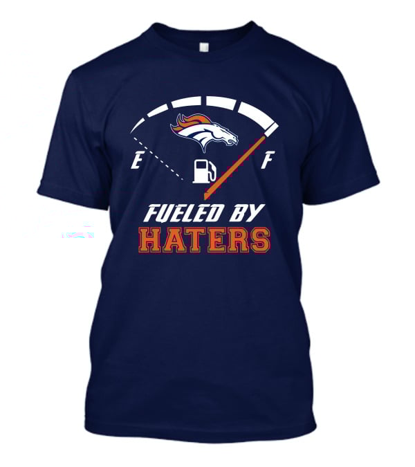 Denver Broncos Fueled By Haters Fuel Gauge T-Shirt