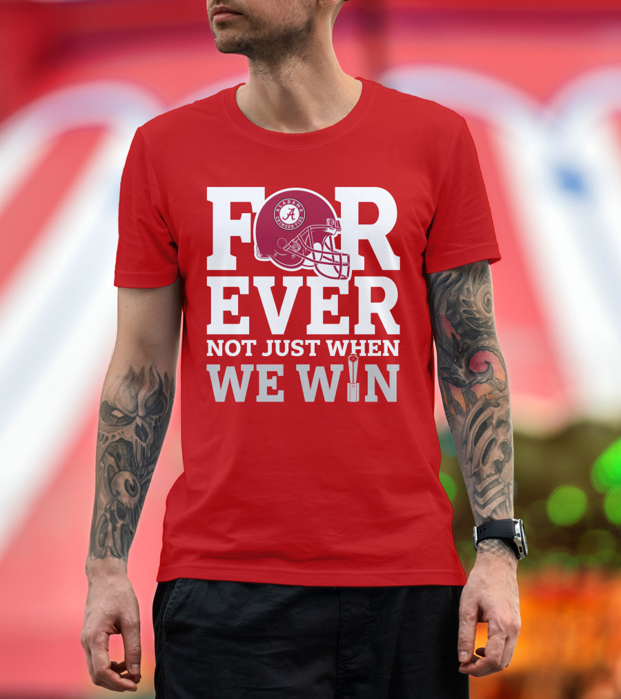 Alabama Crimson Tide Forever Not Just When We Win Football Helmet T-Shirt