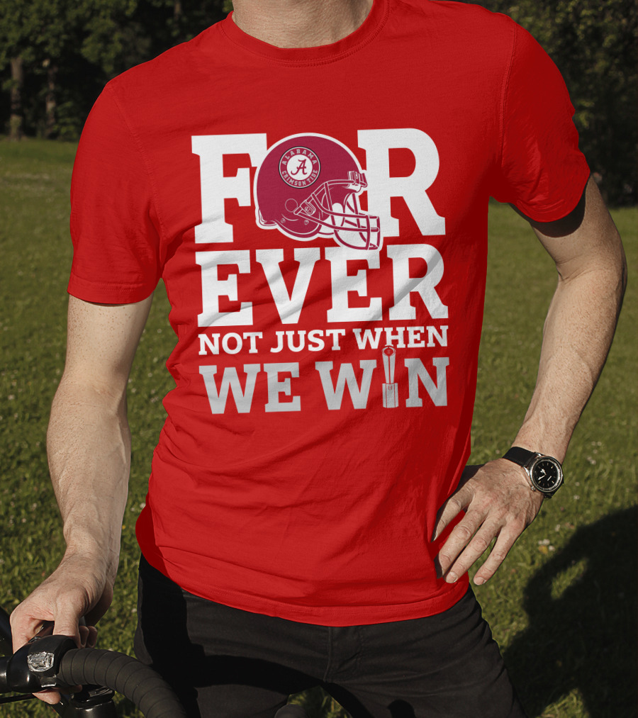 Alabama Crimson Tide Forever Not Just When We Win Football Helmet T-Shirt