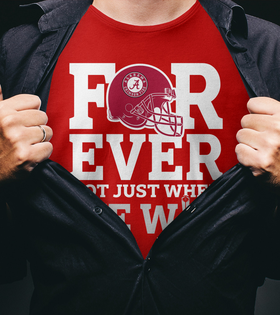 Alabama Crimson Tide Forever Not Just When We Win Football Helmet T-Shirt