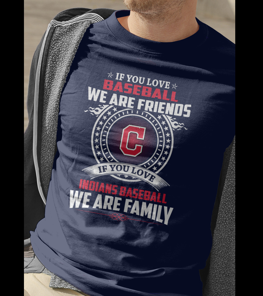 If You Love Baseball We Are Friends Indians Baseball We Are Family T-Shirt