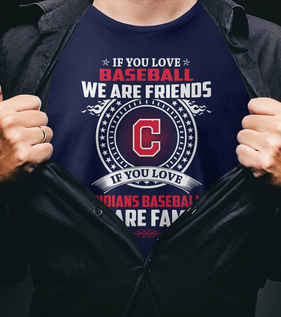 If You Love Baseball We Are Friends Indians Baseball We Are Family T-Shirt