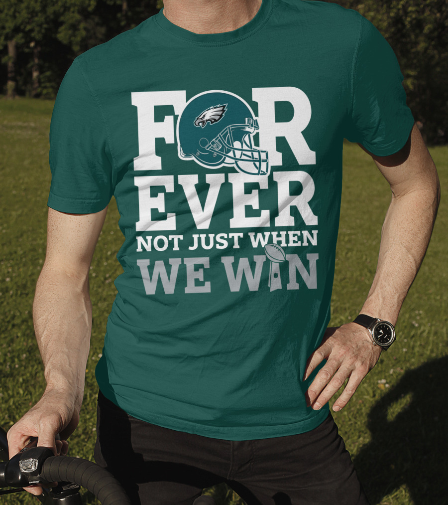Philadelphia Eagles Helmet Forever Not Just When We Win Lombardi Trophy T-Shirt