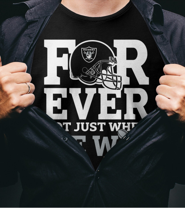Las Vegas Raiders Helmet Forever Not Just When We Win Football Trophy T-Shirt
