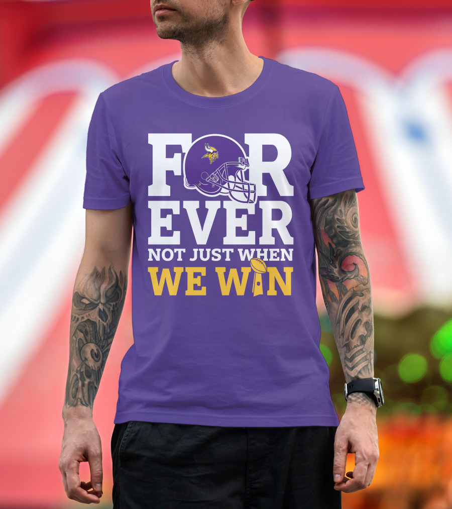 Minnesota Vikings Forever Helmet Not Just When We Win Trophy T-Shirt