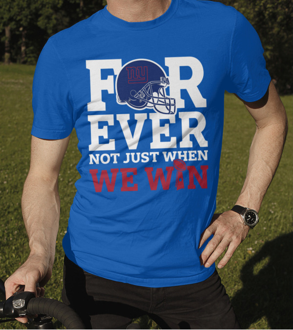 New York Giants Forever Not Just When We Win Football Helmet Loyalty T-Shirt