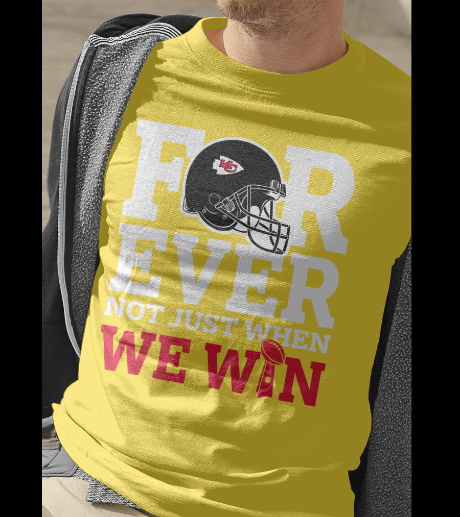 Kansas City Chiefs Forever Not Just When We Win Helmet And Trophy T-Shirt