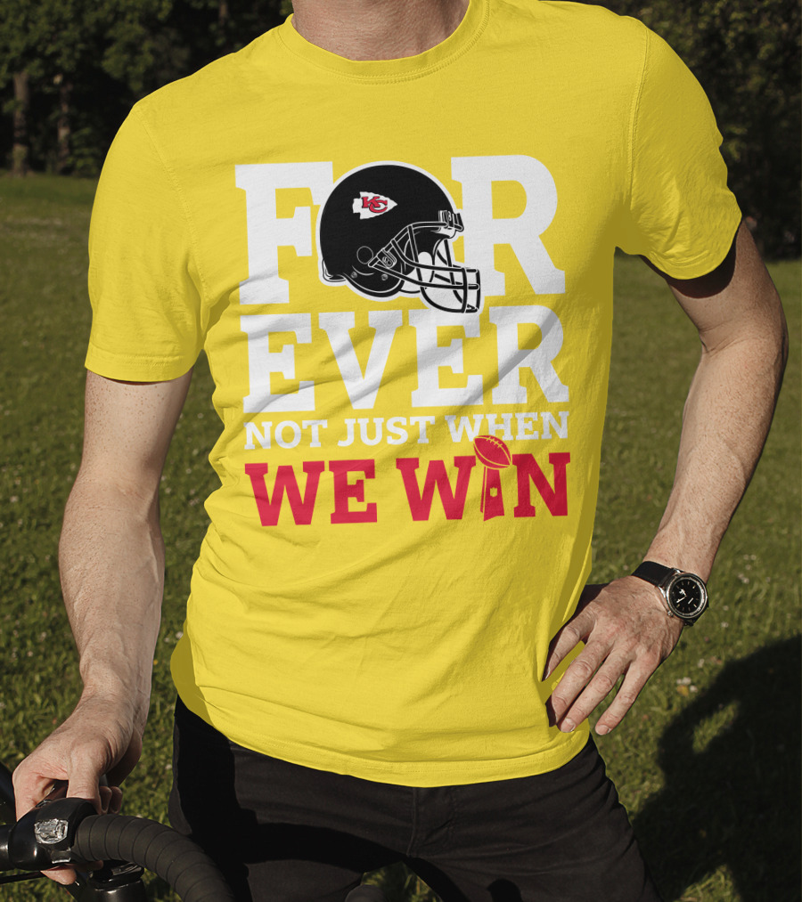 Kansas City Chiefs Forever Not Just When We Win Helmet And Trophy T-Shirt
