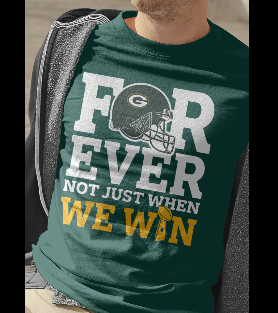 Green Bay Packers Forever Not Just When We Win Football Helmet And Trophy T-Shirt