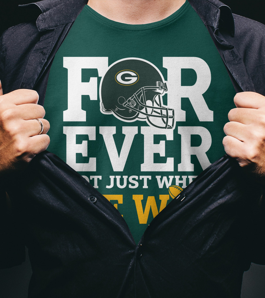 Green Bay Packers Forever Not Just When We Win Football Helmet And Trophy T-Shirt