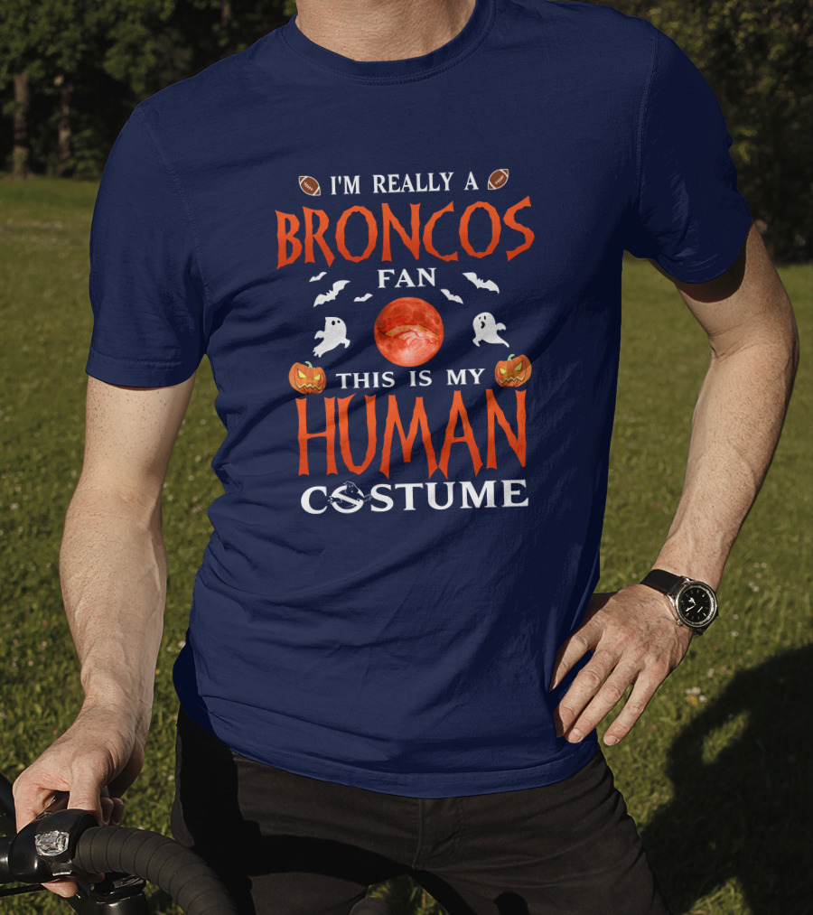 I'm Really A Broncos Fan This Is My Human Costume Halloween Football Theme T-Shirt