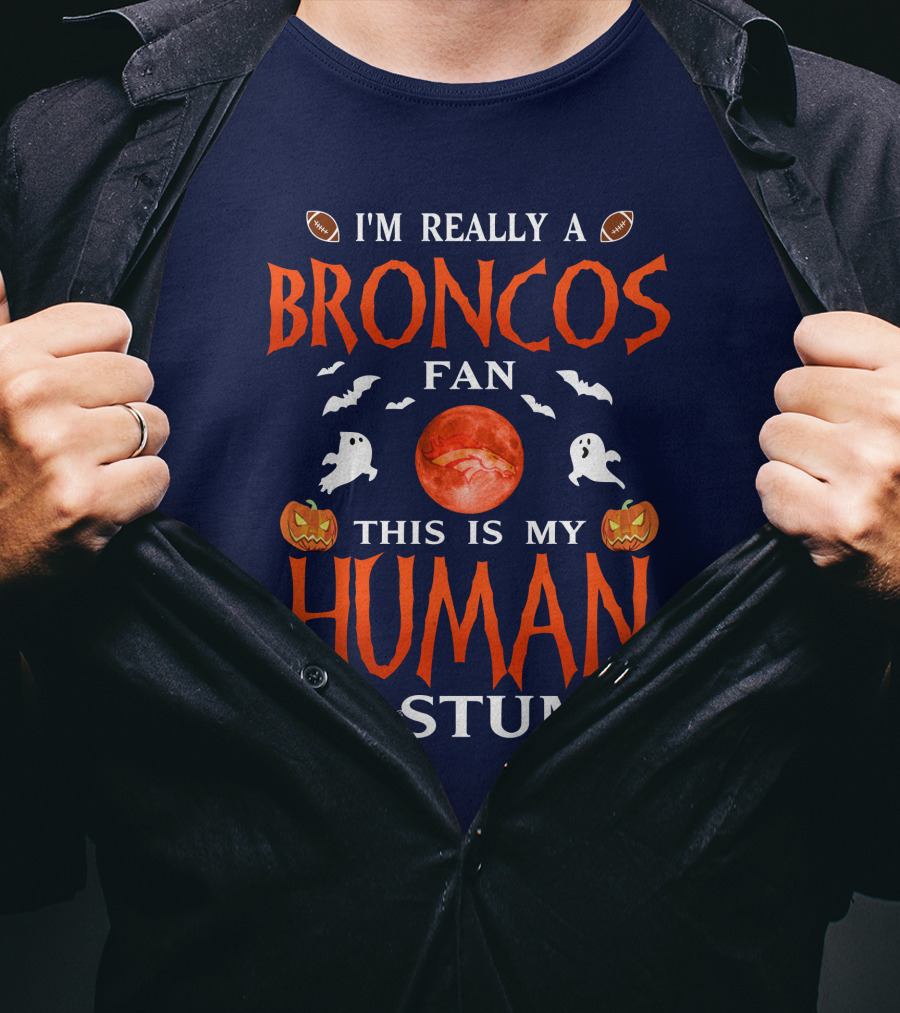 I'm Really A Broncos Fan This Is My Human Costume Halloween Football Theme T-Shirt