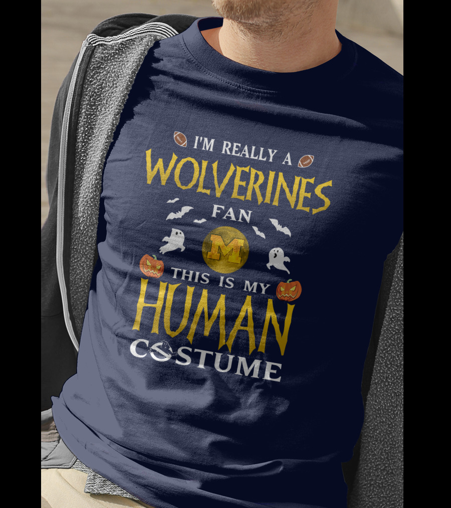 I'm Really A Wolverines Fan This Is My Human Costume Halloween Michigan Football Pumpkins Ghosts T-Shirt