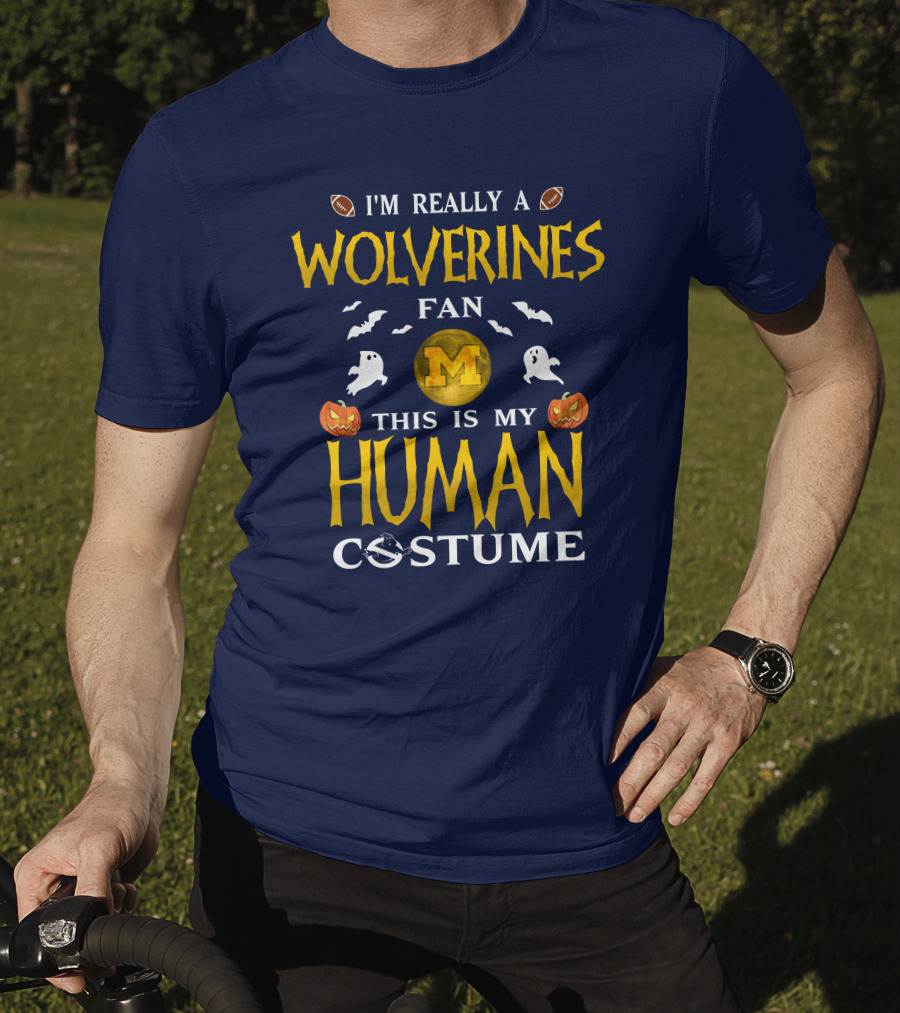 I'm Really A Wolverines Fan This Is My Human Costume Halloween Michigan Football Pumpkins Ghosts T-Shirt