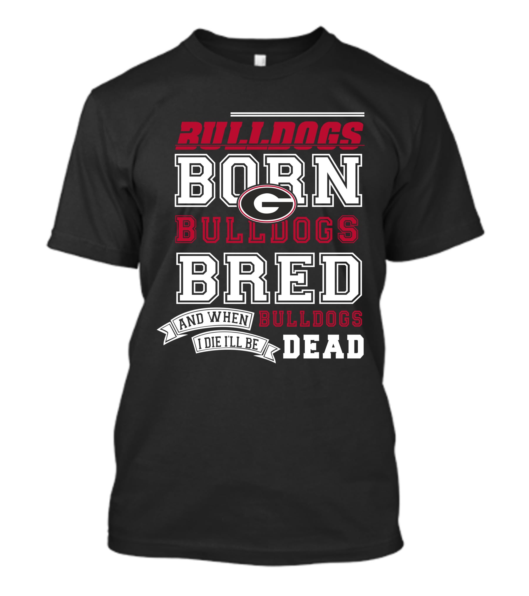 Born Bulldogs Bred Georgia Fan Bulldogs Dead T-Shirt