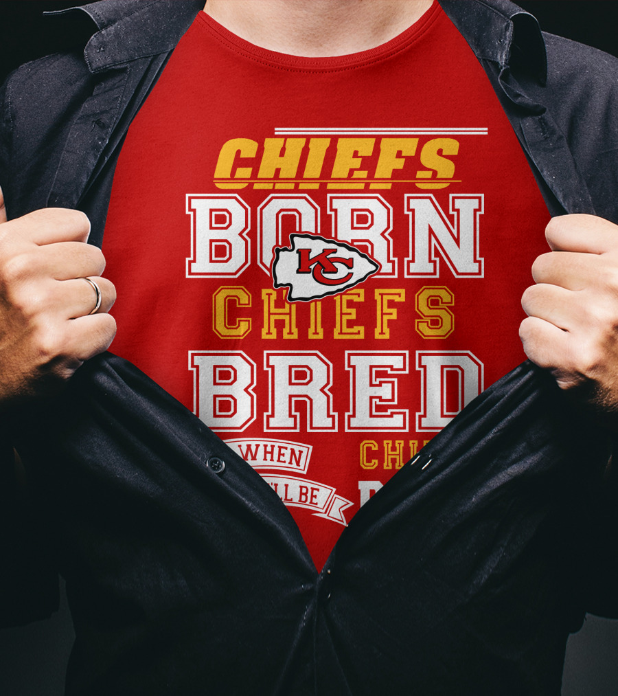 Chiefs Born Chiefs Bred Chiefs Dead Kansas City Chiefs T-Shirt