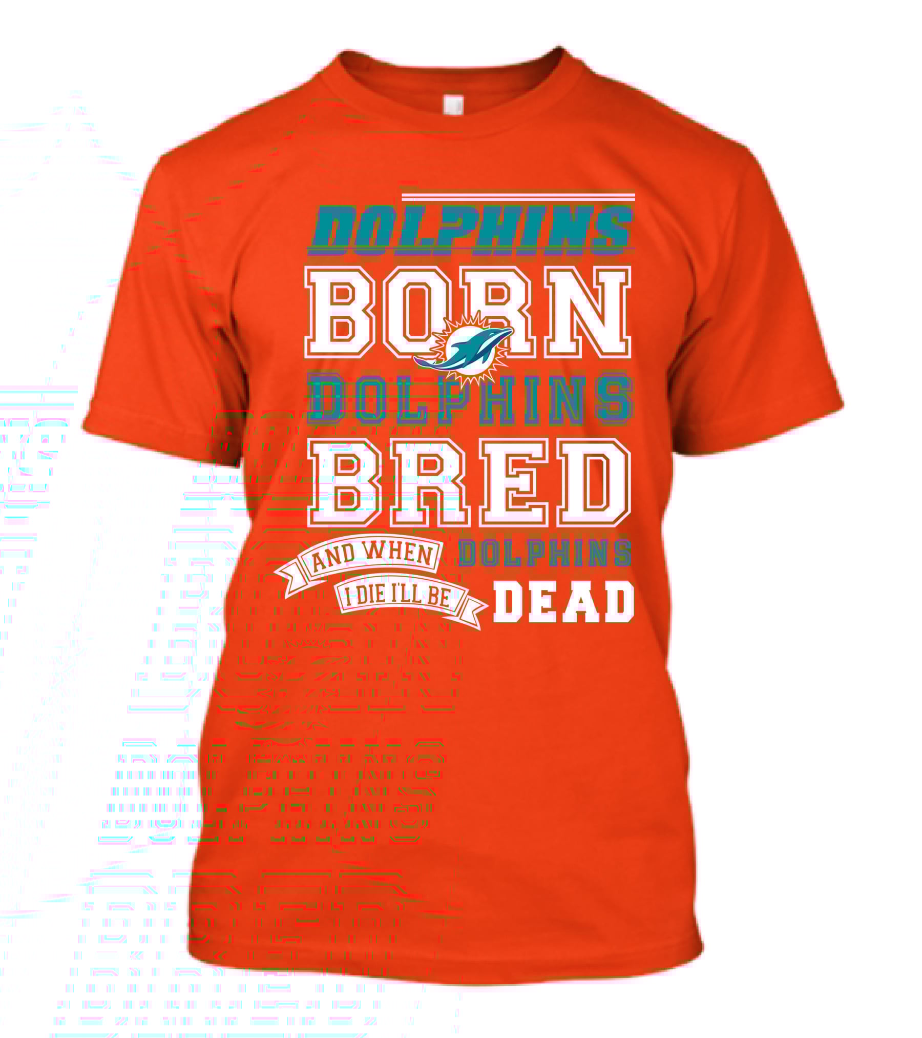 Dolphins Born Dolphins Bred And When I Die I'll Be Dead T-Shirt