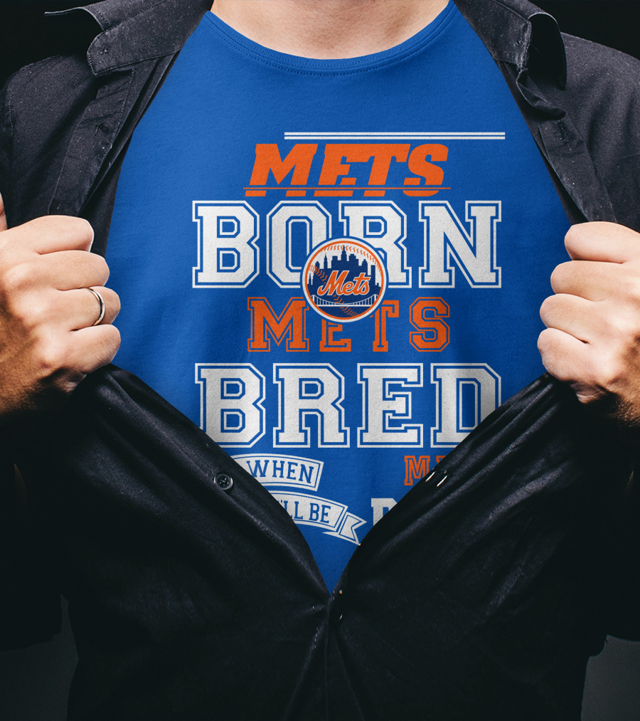 Mets Born Mets Bred And When I Die I'll Be Mets Dead T-Shirt