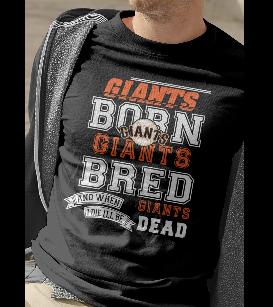 Born Giants Bred Giants And When I Die I'll Be Giants Dead T-Shirt