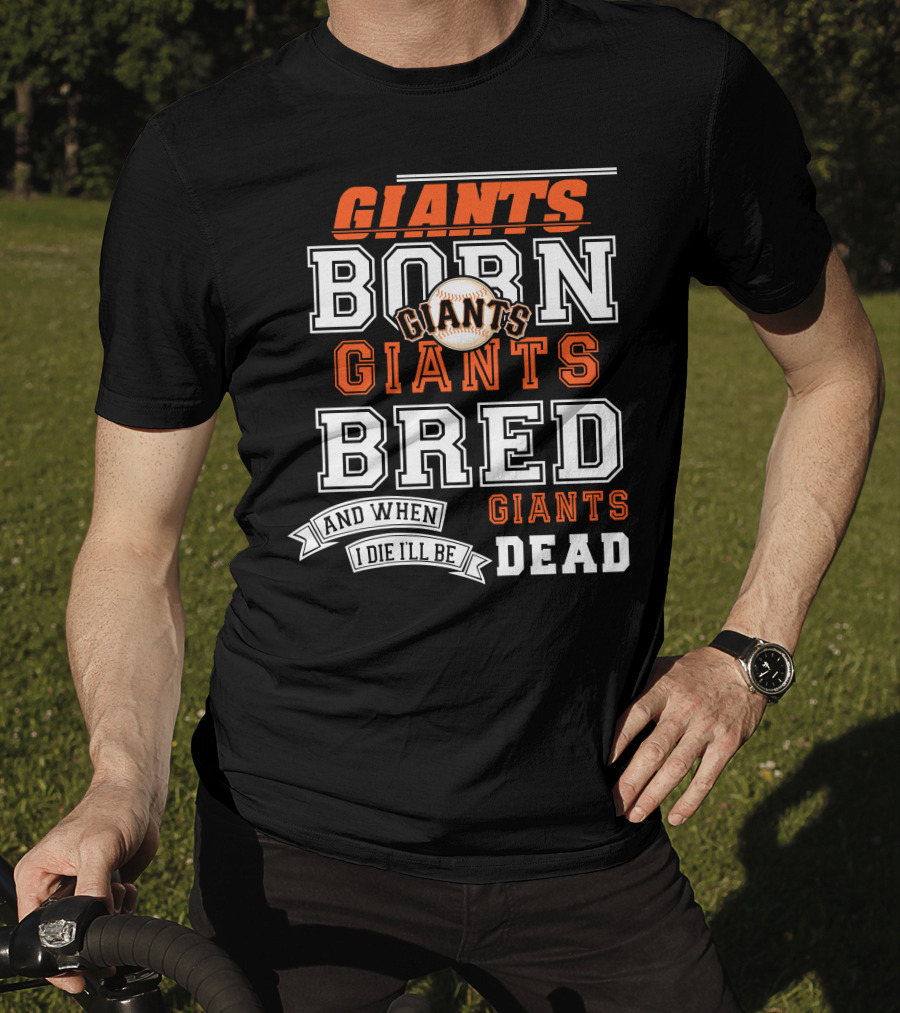 Born Giants Bred Giants And When I Die I'll Be Giants Dead T-Shirt