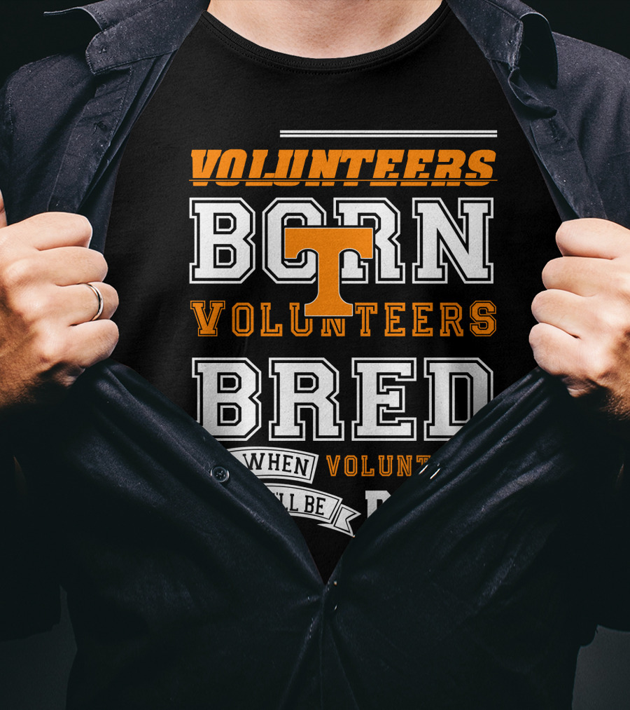 Tennessee Volunteers Born Bred And When I Die I'll Be Dead T-Shirt