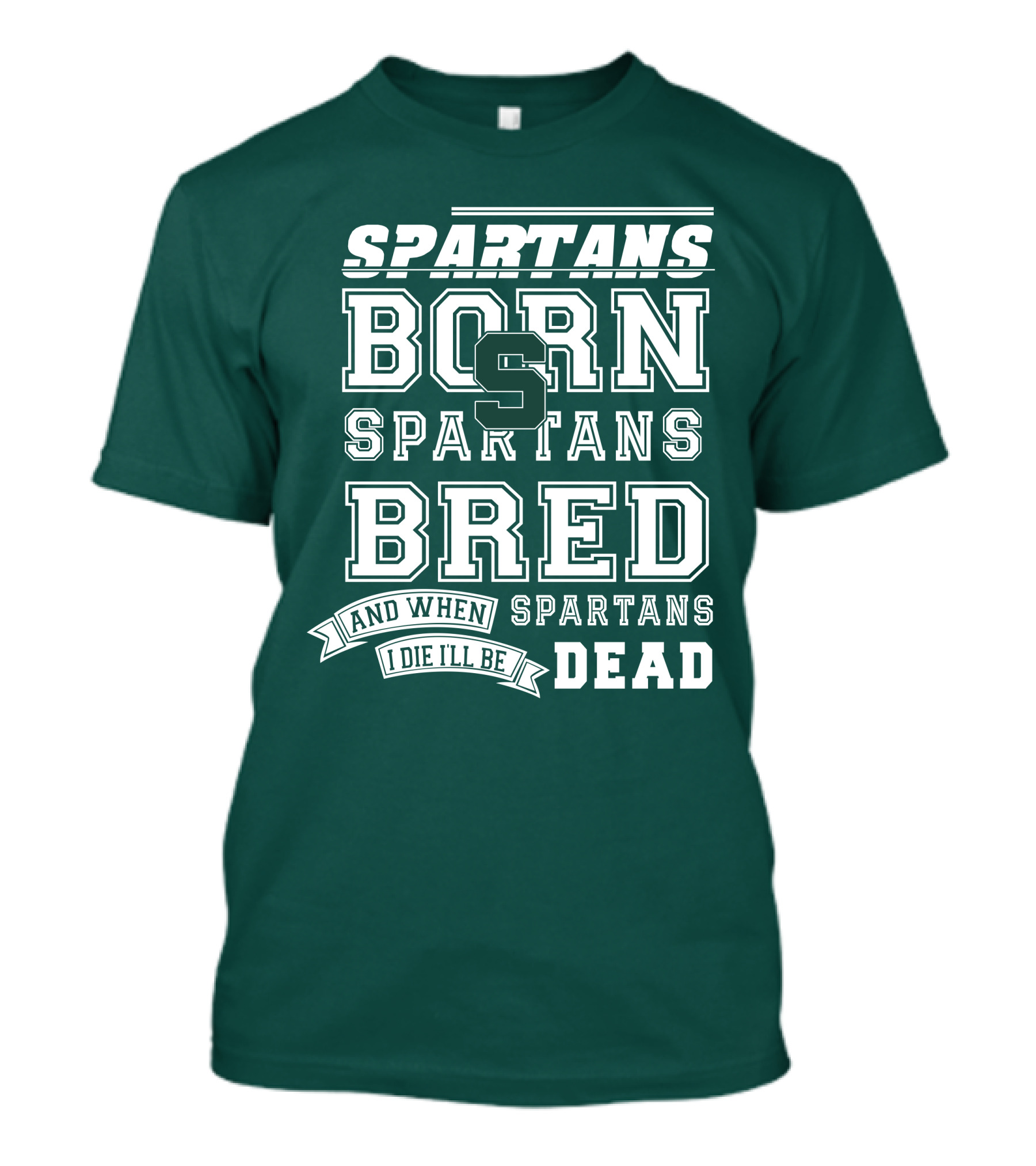Spartans Born Spartans Bred When I Die I'll Be Dead T-Shirt