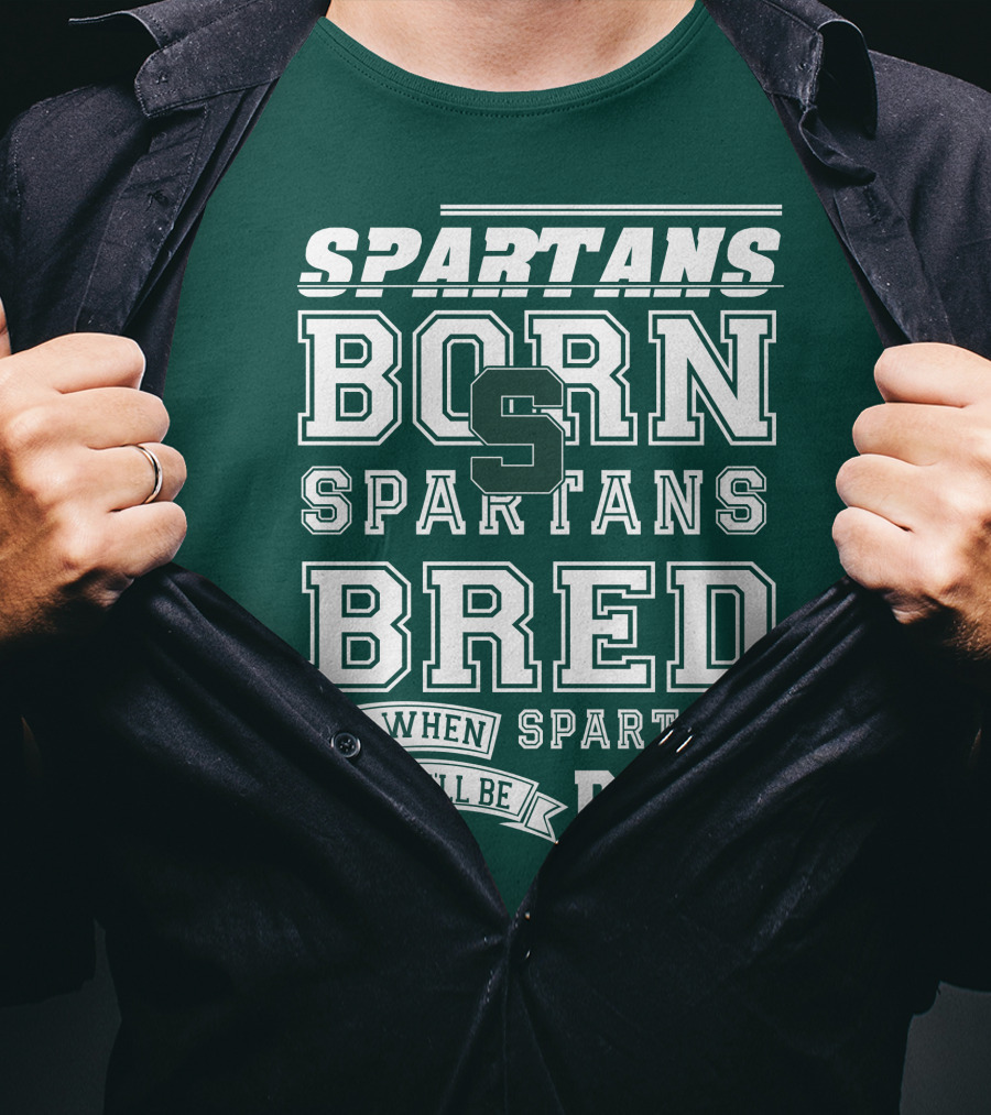 Spartans Born Spartans Bred When I Die I'll Be Dead T-Shirt