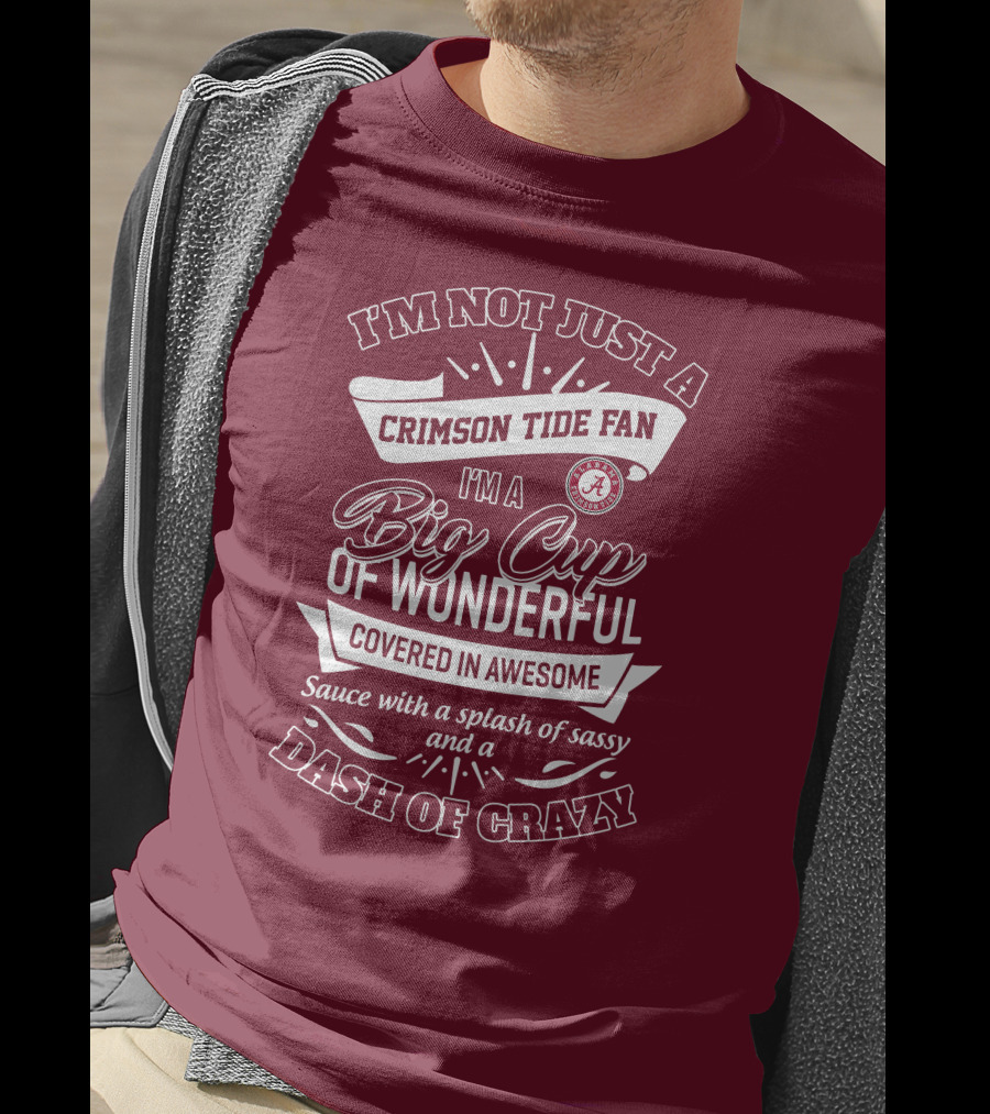I'm Not Just A Crimson Tide Fan Big Cup Of Wonderful With A Dash Of Crazy T-Shirt
