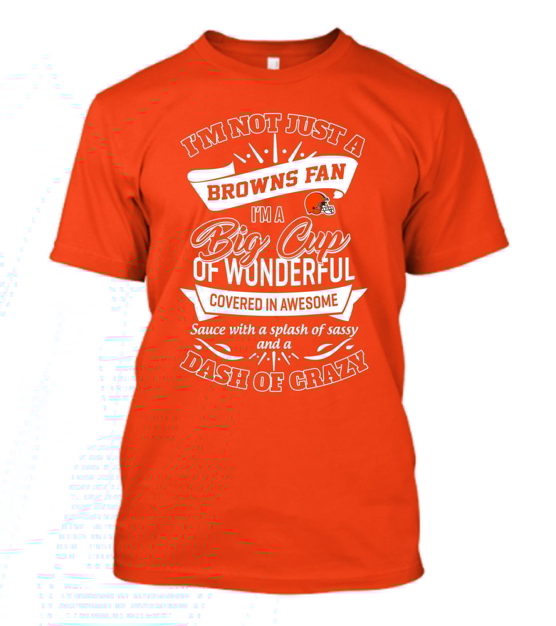 I'm Not Just A Browns Fan Big Cup Of Wonderful Sauce Dash Of Crazy T-Shirt