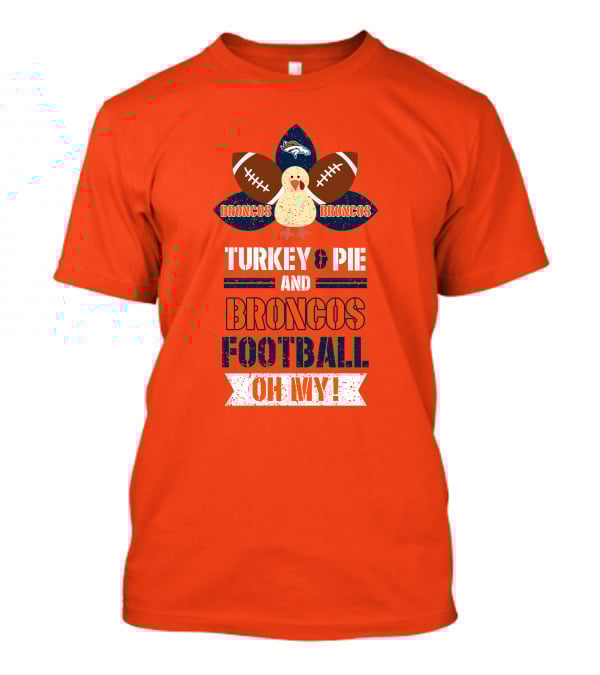 Turkey And Pie And Broncos Football Oh My T-Shirt