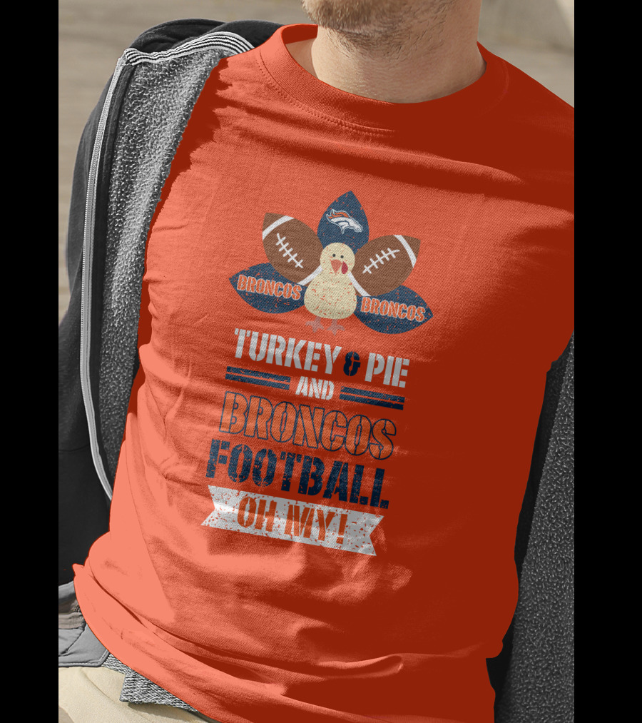 Turkey And Pie And Broncos Football Oh My T-Shirt