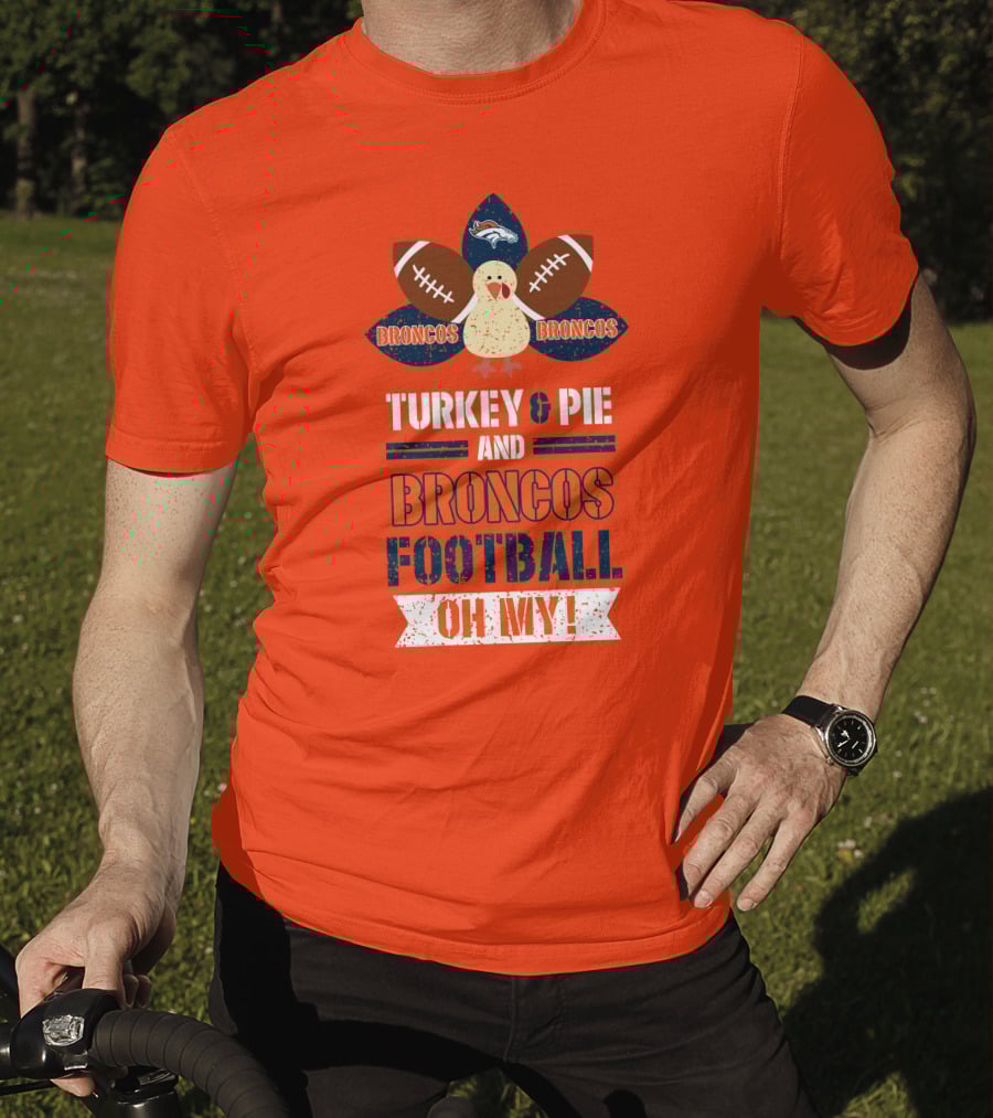 Turkey And Pie And Broncos Football Oh My T-Shirt
