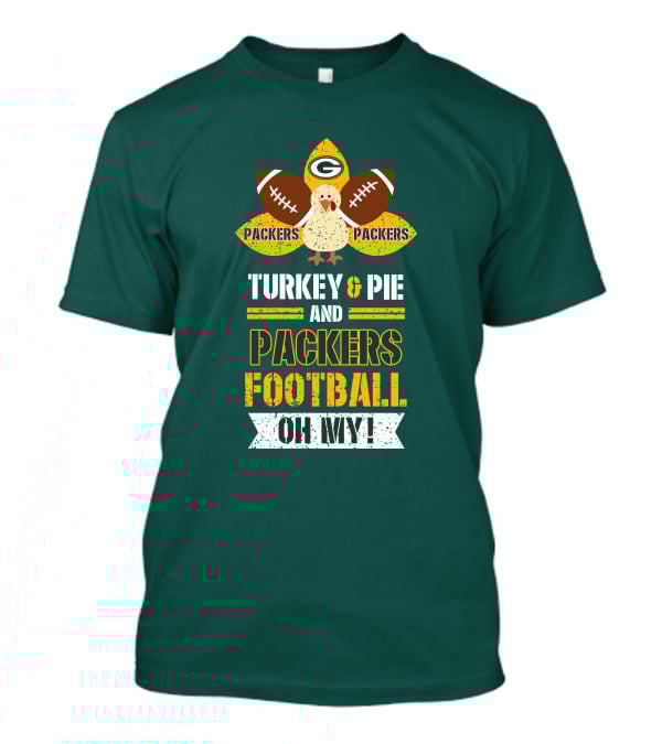Turkey And Pie And Packers Football Oh My T-Shirt
