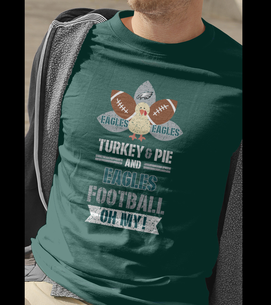 Eagles Football Turkey And Pie And Philadelphia Eagles Oh My T-Shirt