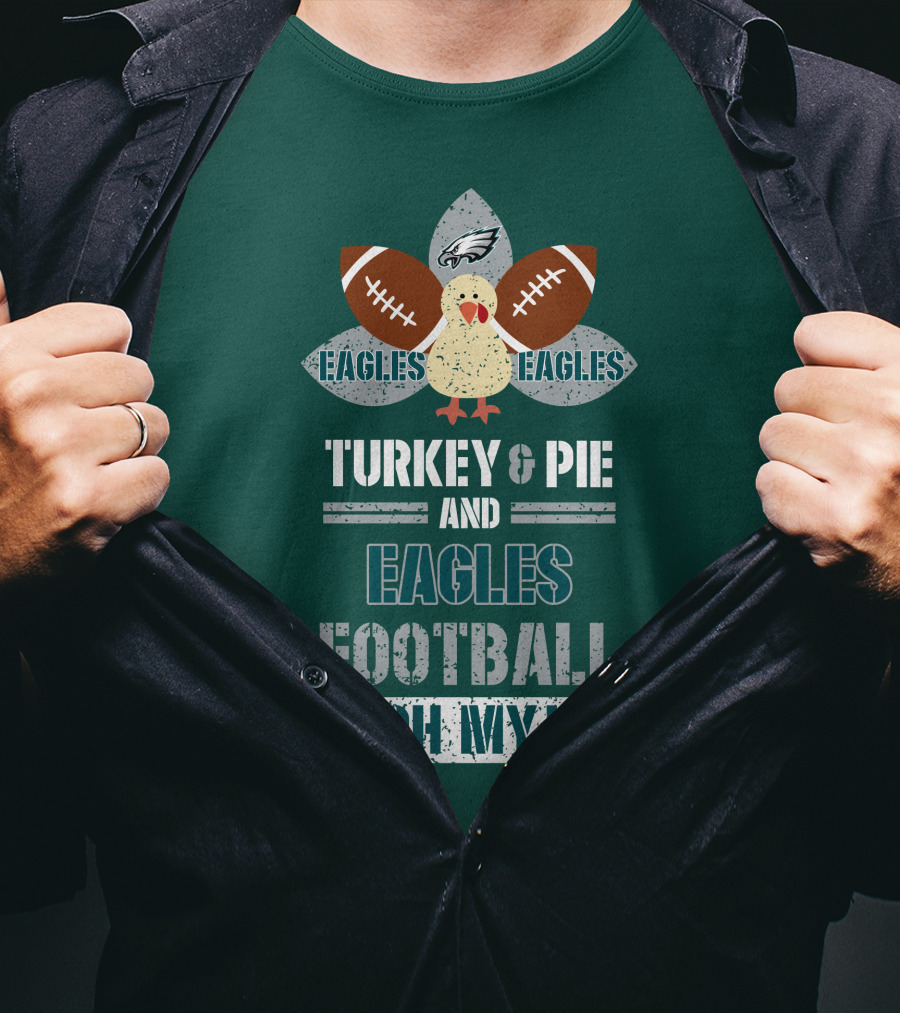 Eagles Football Turkey And Pie And Philadelphia Eagles Oh My T-Shirt