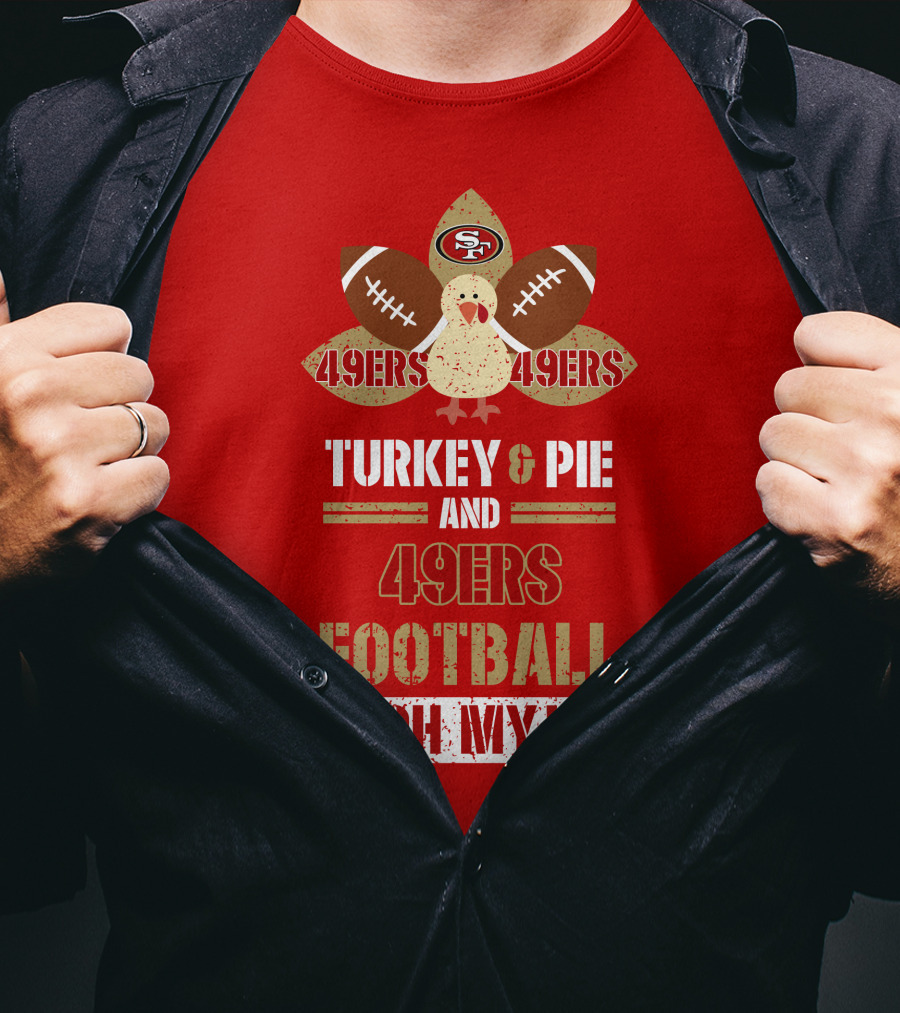 Turkey And Pie And 49ers Football Oh My T-Shirt