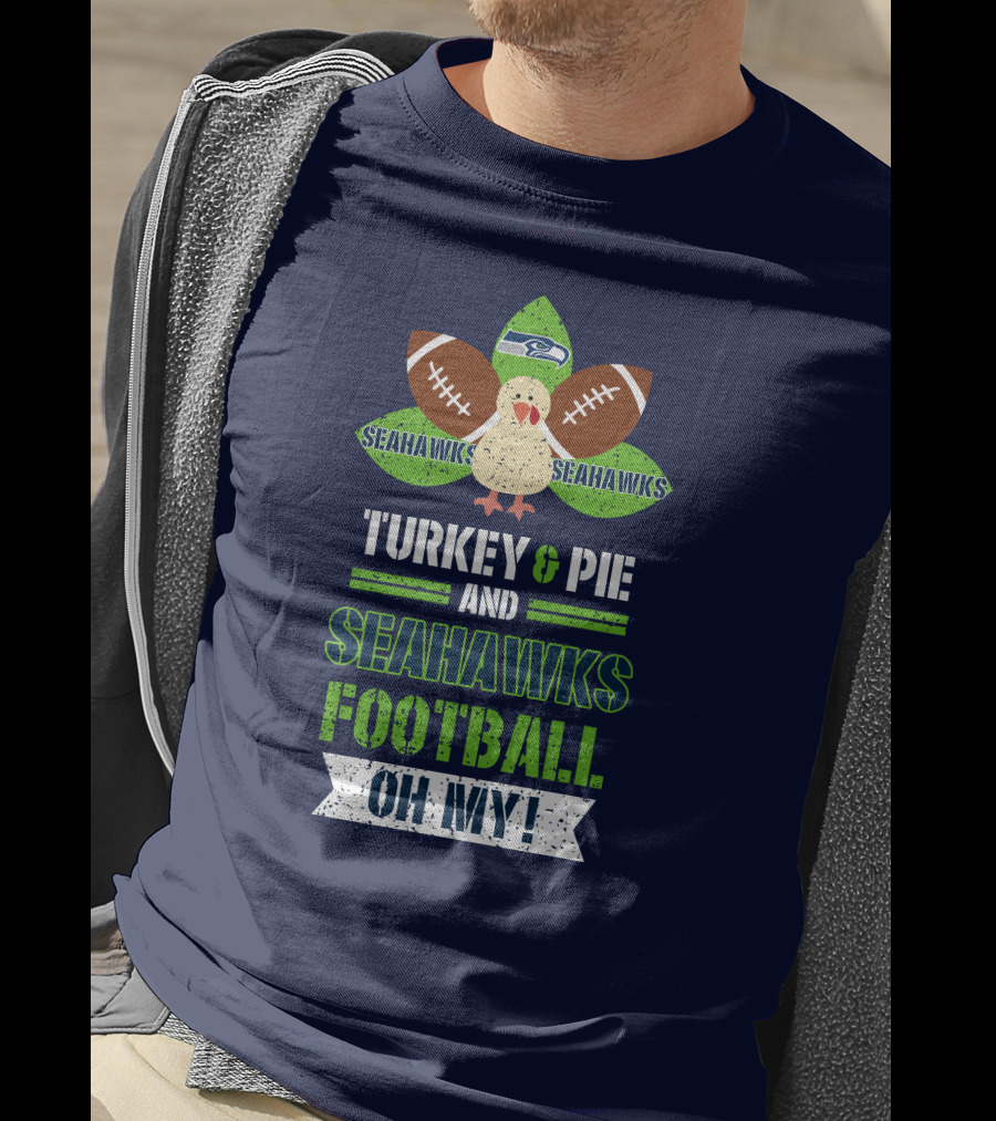 Turkey And Pie And Seahawks Football Oh My T-Shirt