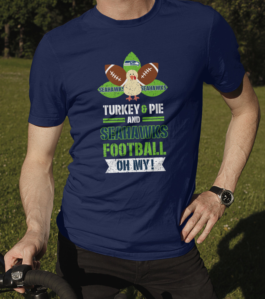 Turkey And Pie And Seahawks Football Oh My T-Shirt