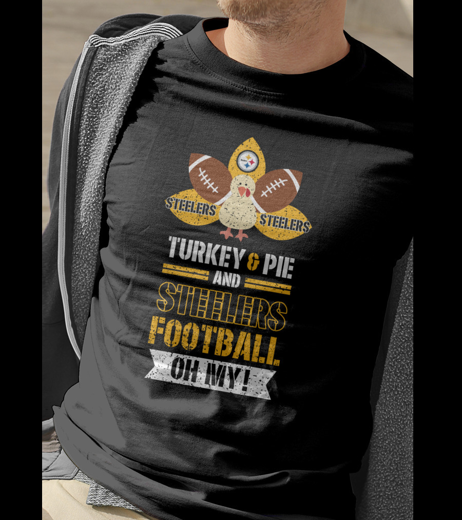 Turkey And Pie And Steelers Football Oh My Steelers Steelers Football T-Shirt