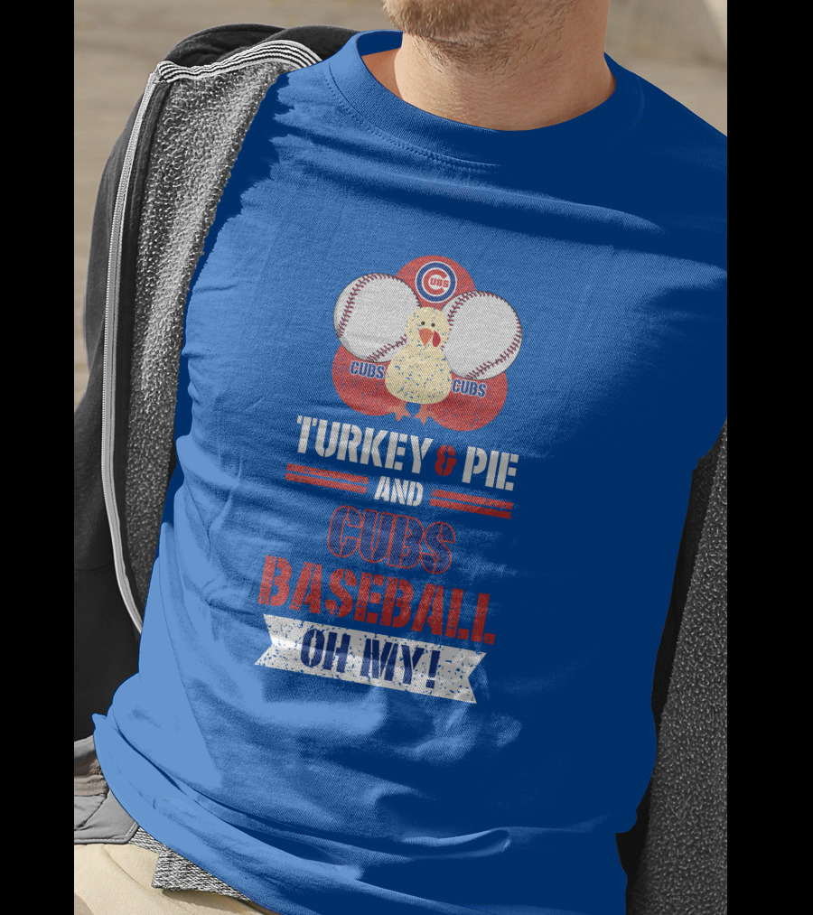 Turkey And Pie And Cubs Baseball Oh My T-Shirt