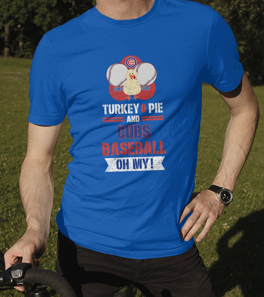 Turkey And Pie And Cubs Baseball Oh My T-Shirt