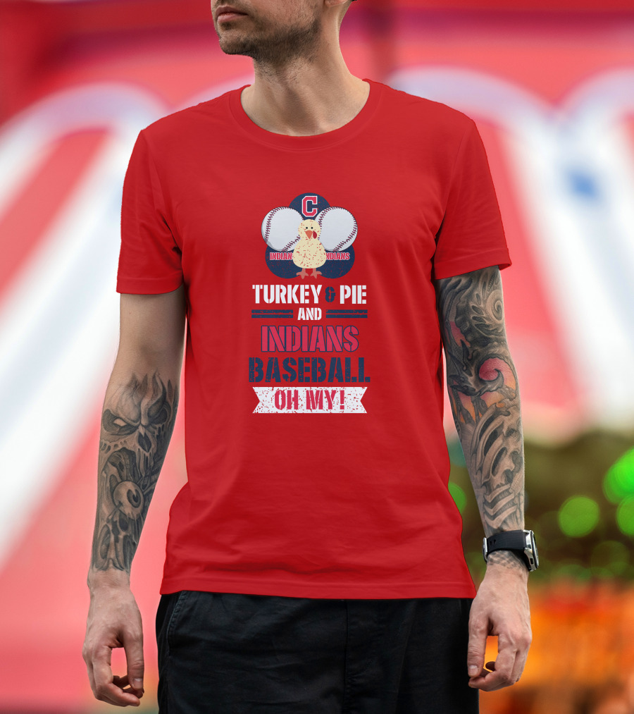 Turkey and Pie and Indians Baseball Oh My T-Shirt