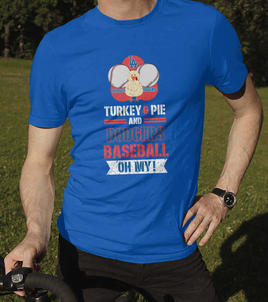 Turkey And Pie And Dodgers Baseball Oh My Dodgers Baseball T-Shirt