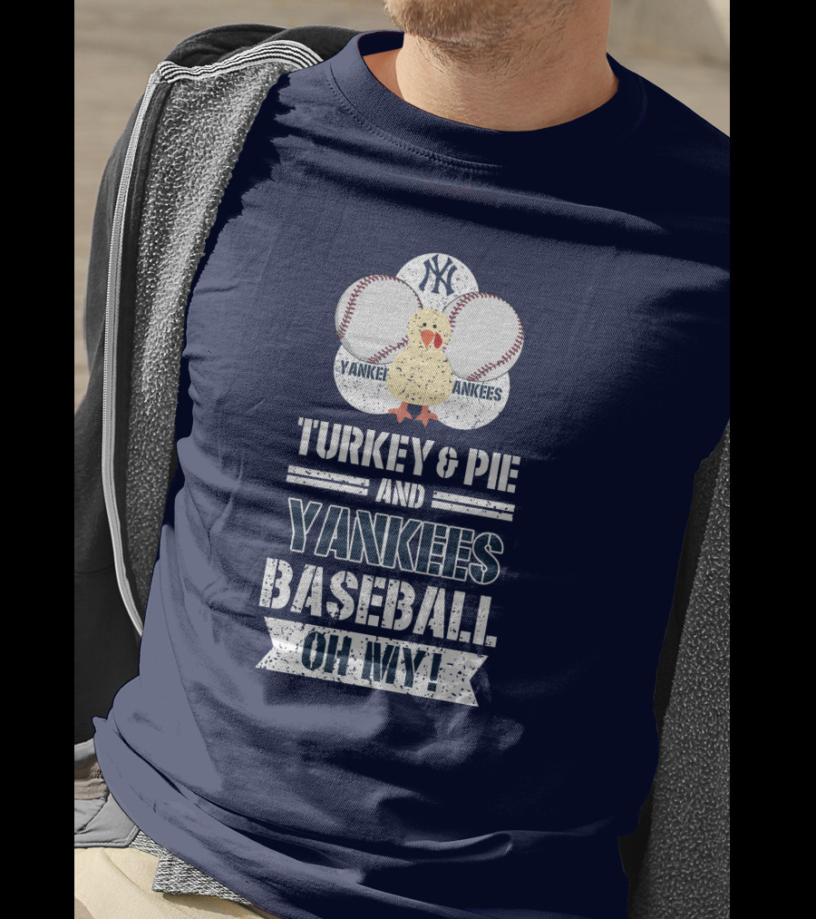 Yankees Baseball Turkey And Pie Oh My New York Yankees T-Shirt