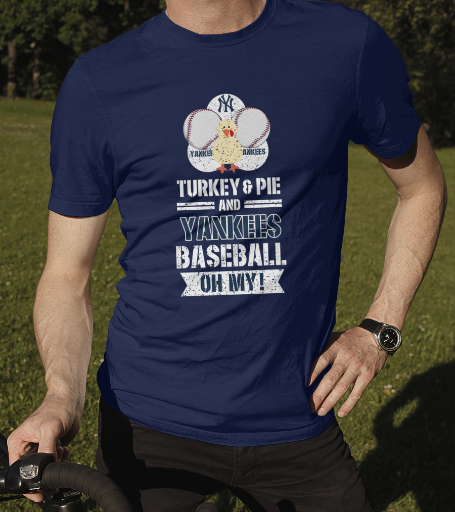 Yankees Baseball Turkey And Pie Oh My New York Yankees T-Shirt
